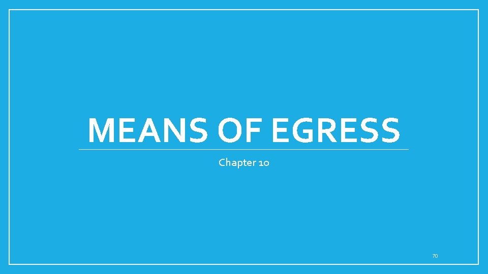 MEANS OF EGRESS Chapter 10 70 