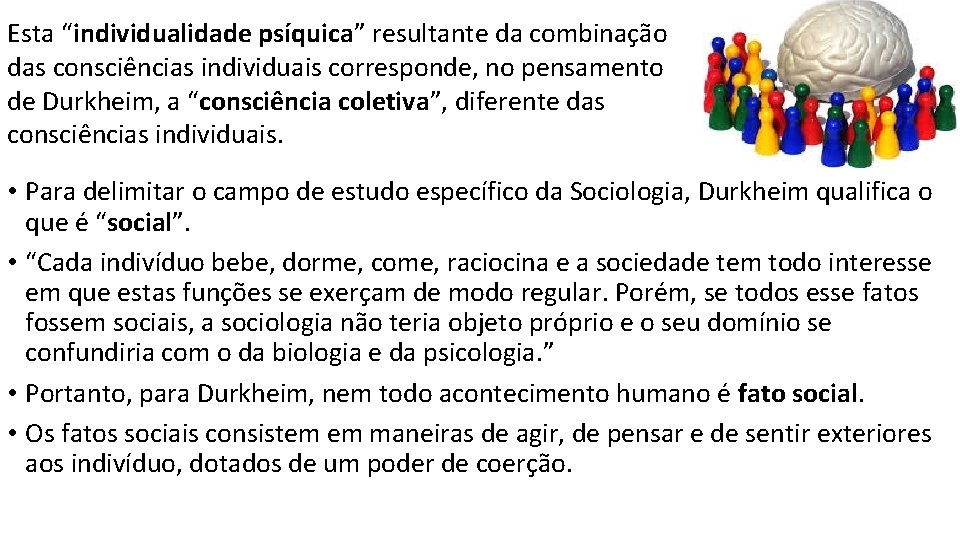 Esta “individualidade psíquica” resultante da combinação das consciências individuais corresponde, no pensamento de Durkheim,