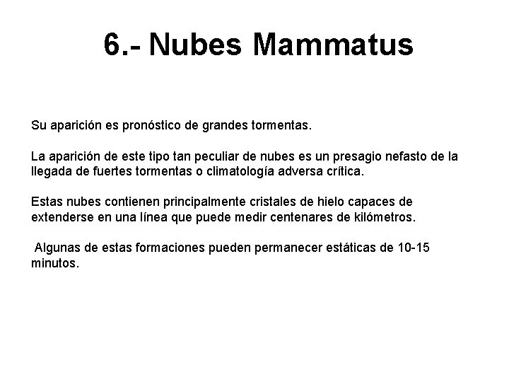 6. - Nubes Mammatus Su aparición es pronóstico de grandes tormentas. La aparición de