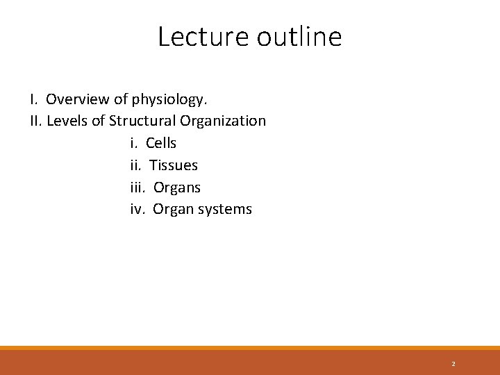 Lecture outline I. Overview of physiology. II. Levels of Structural Organization i. Cells ii.