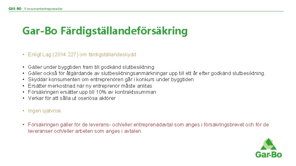 GAR-BO - Konsumententreprenader Gar-Bo Färdigställandeförsäkring • Enligt Lag (2014: 227) om färdigställandeskydd • •