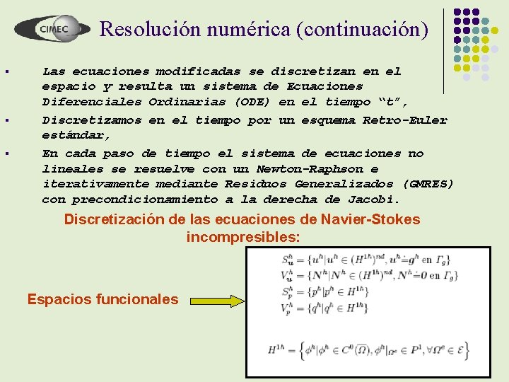 Resolución numérica (continuación) § § § Las ecuaciones modificadas se discretizan en el espacio