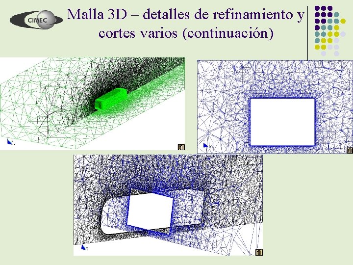 Malla 3 D – detalles de refinamiento y cortes varios (continuación) 