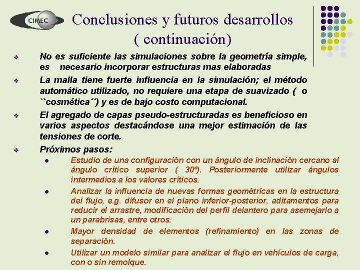 Conclusiones y futuros desarrollos ( continuación) v v No es suficiente las simulaciones sobre