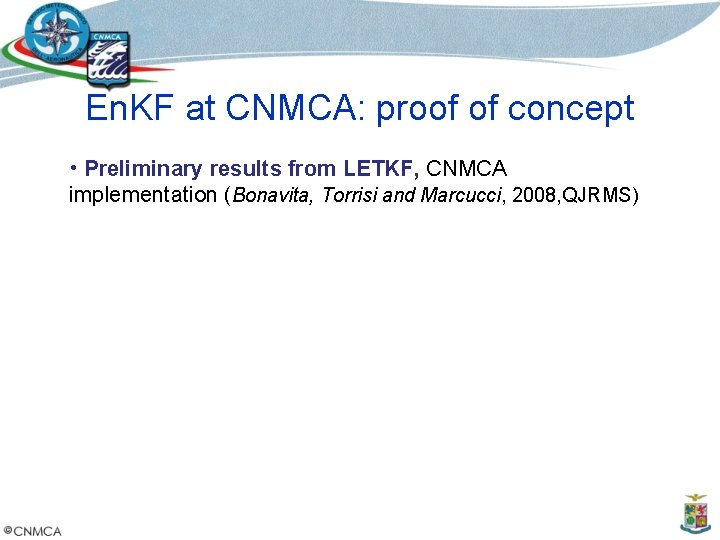 En. KF at CNMCA: proof of concept • Preliminary results from LETKF, CNMCA implementation