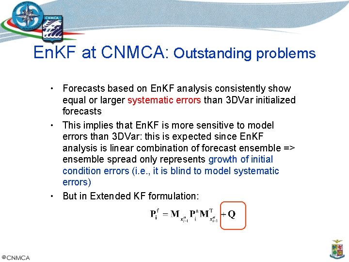 En. KF at CNMCA: Outstanding problems • Forecasts based on En. KF analysis consistently