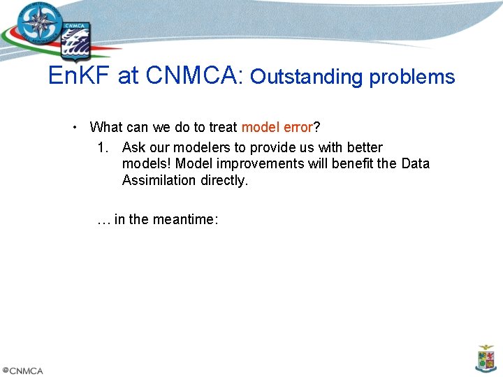 En. KF at CNMCA: Outstanding problems • What can we do to treat model