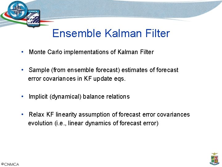 Ensemble Kalman Filter • Monte Carlo implementations of Kalman Filter • Sample (from ensemble