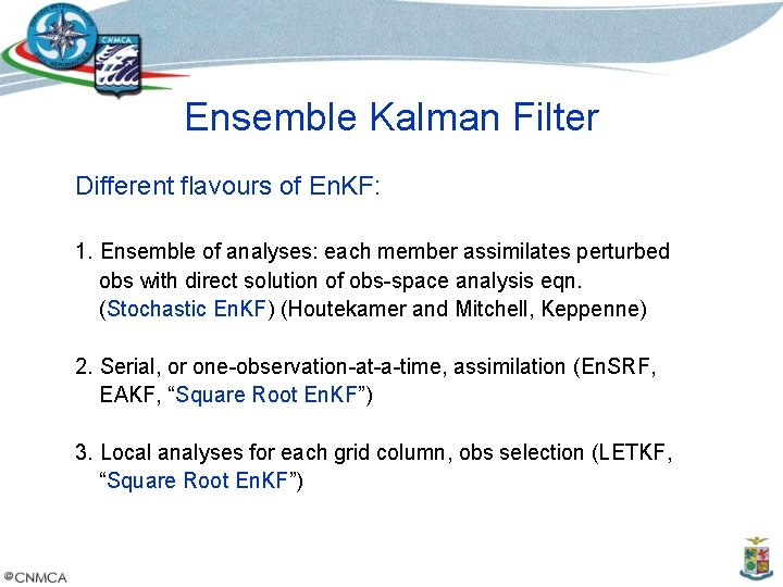 Ensemble Kalman Filter Different flavours of En. KF: 1. Ensemble of analyses: each member