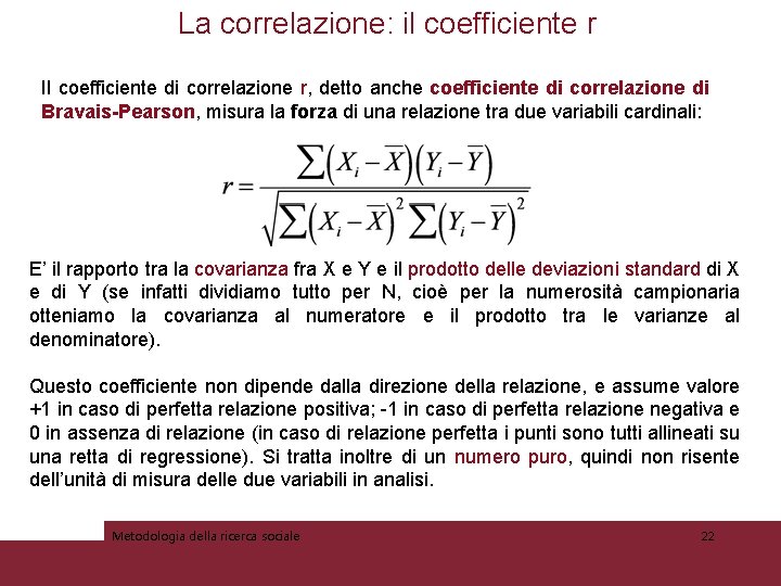 La correlazione: il coefficiente r Il coefficiente di correlazione r, detto anche coefficiente di