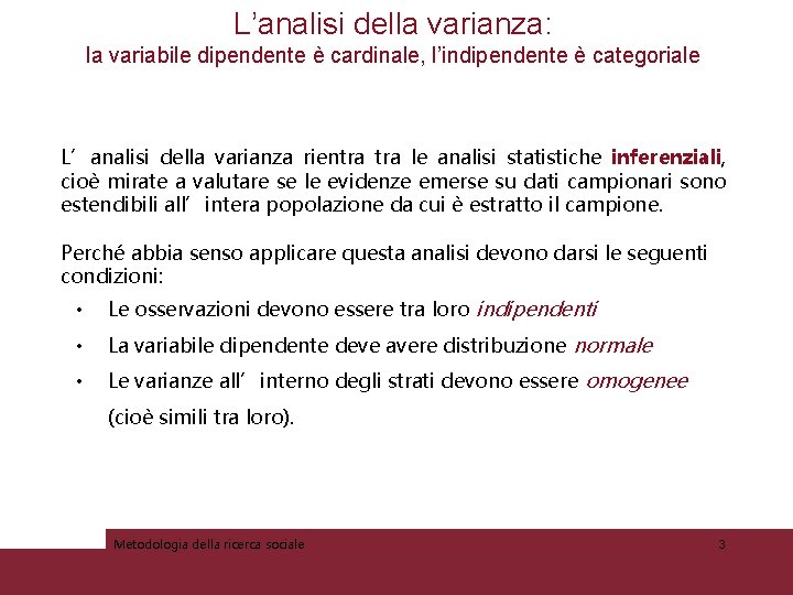 L’analisi della varianza: la variabile dipendente è cardinale, l’indipendente è categoriale L’analisi della varianza