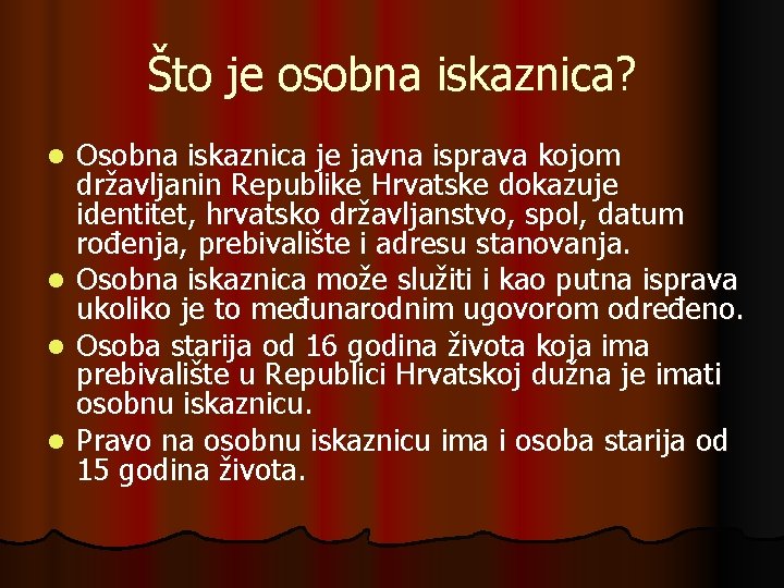 Što je osobna iskaznica? Osobna iskaznica je javna isprava kojom državljanin Republike Hrvatske dokazuje