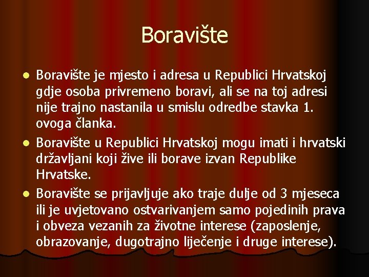 Boravište je mjesto i adresa u Republici Hrvatskoj gdje osoba privremeno boravi, ali se