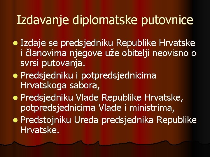 Izdavanje diplomatske putovnice l Izdaje se predsjedniku Republike Hrvatske i članovima njegove uže obitelji