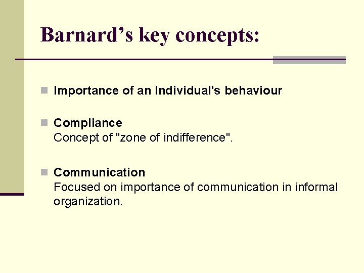 Barnard’s key concepts: n Importance of an Individual's behaviour n Compliance Concept of "zone