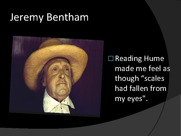 Jeremy Bentham � Reading Hume made me feel as though “scales had fallen from