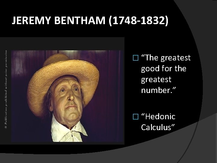 JEREMY BENTHAM (1748 -1832) � “The greatest good for the greatest number. ” �