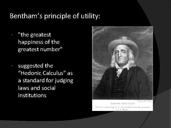 Bentham’s principle of utility: "the greatest happiness of the greatest number" suggested the “Hedonic