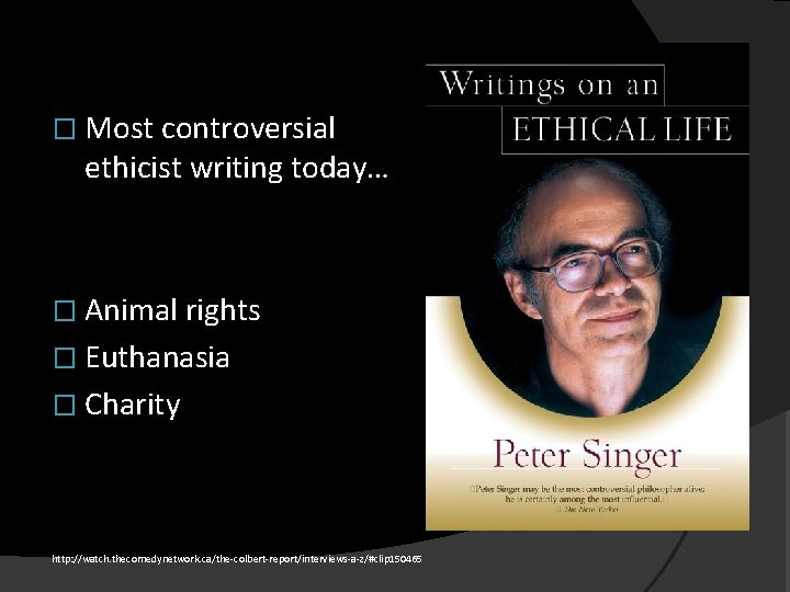 � Most controversial ethicist writing today… � Animal rights � Euthanasia � Charity http: