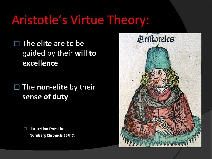 Aristotle’s Virtue Theory: � The elite are to be guided by their will to