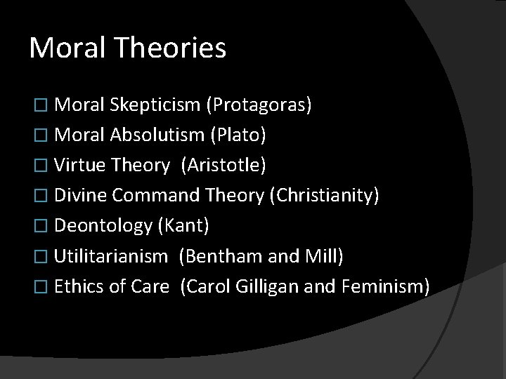 Moral Theories � Moral Skepticism (Protagoras) � Moral Absolutism (Plato) � Virtue Theory (Aristotle)