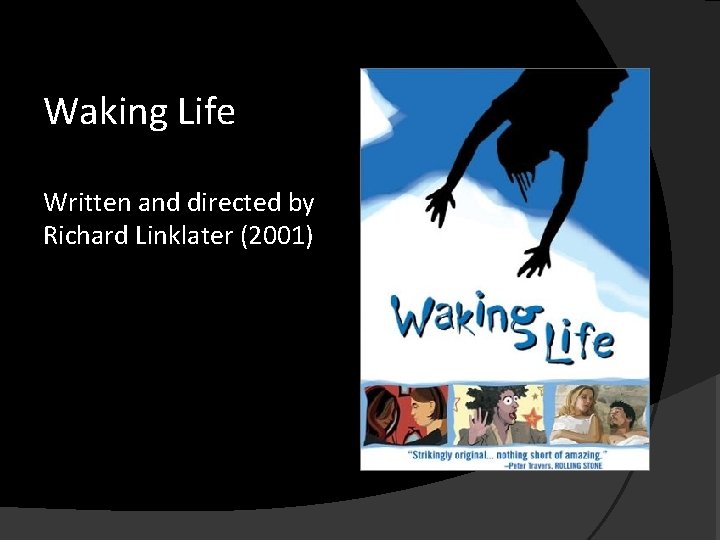 Waking Life Written and directed by Richard Linklater (2001) 