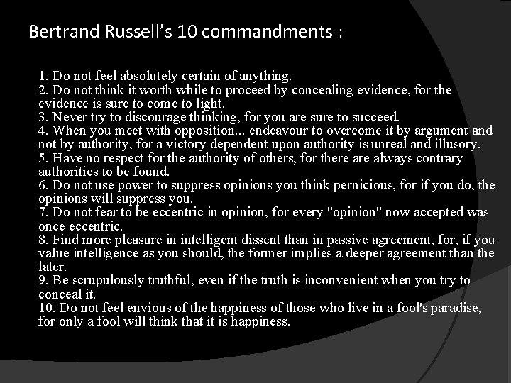 Bertrand Russell’s 10 commandments : 1. Do not feel absolutely certain of anything. 2.