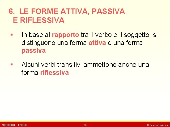 6. LE FORME ATTIVA, PASSIVA E RIFLESSIVA In base al rapporto tra il verbo