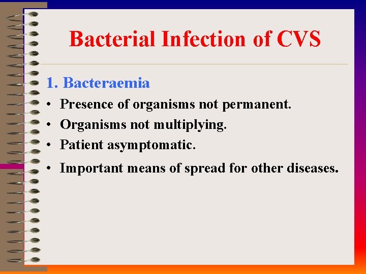 Bacterial Infection of CVS 1. Bacteraemia • Presence of organisms not permanent. • Organisms