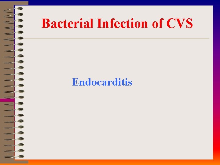 Bacterial Infection of CVS Endocarditis 