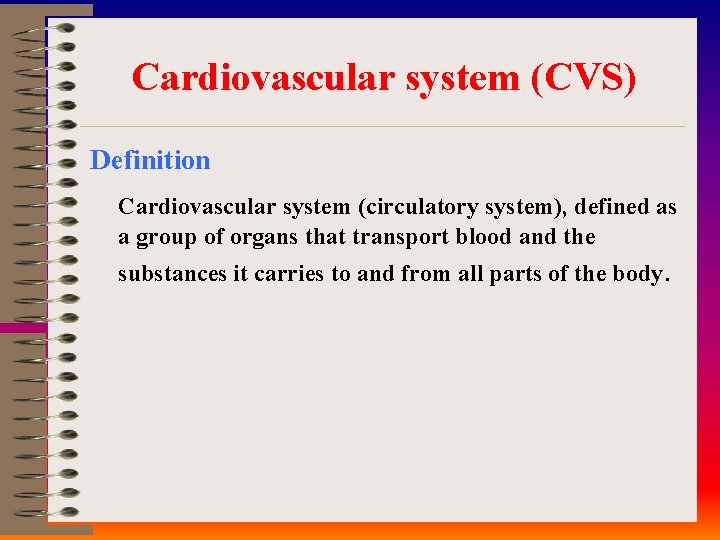 Cardiovascular system (CVS) Definition Cardiovascular system (circulatory system), defined as a group of organs