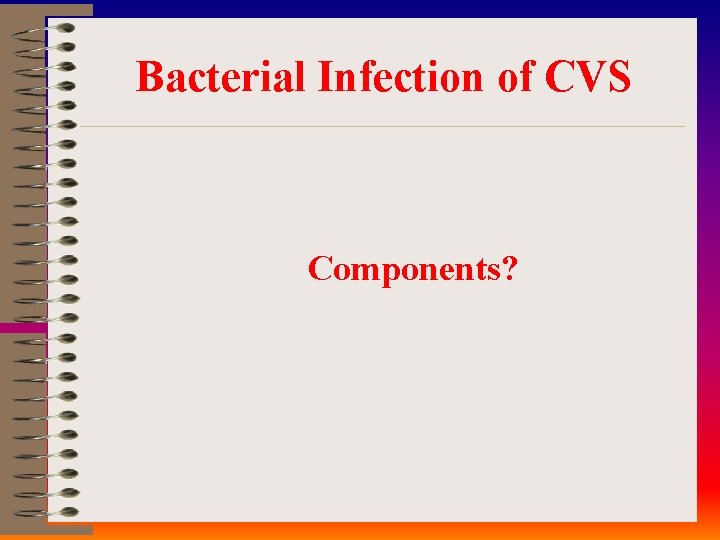 Bacterial Infection of CVS Components? 