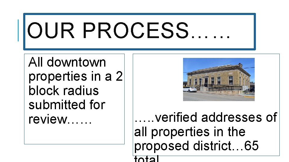 OUR PROCESS…… All downtown properties in a 2 block radius submitted for …. .