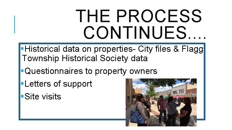 THE PROCESS CONTINUES. . §Historical data on properties- City files & Flagg Township Historical