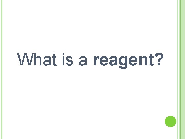 What is a reagent? 