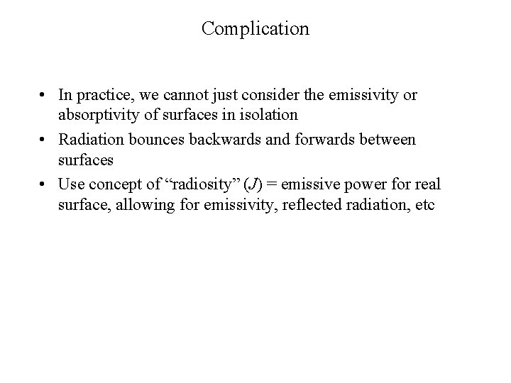 Complication • In practice, we cannot just consider the emissivity or absorptivity of surfaces