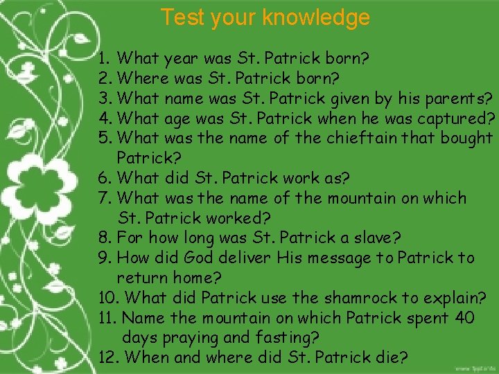 Test your knowledge 1. What year was St. Patrick born? 2. Where was St.