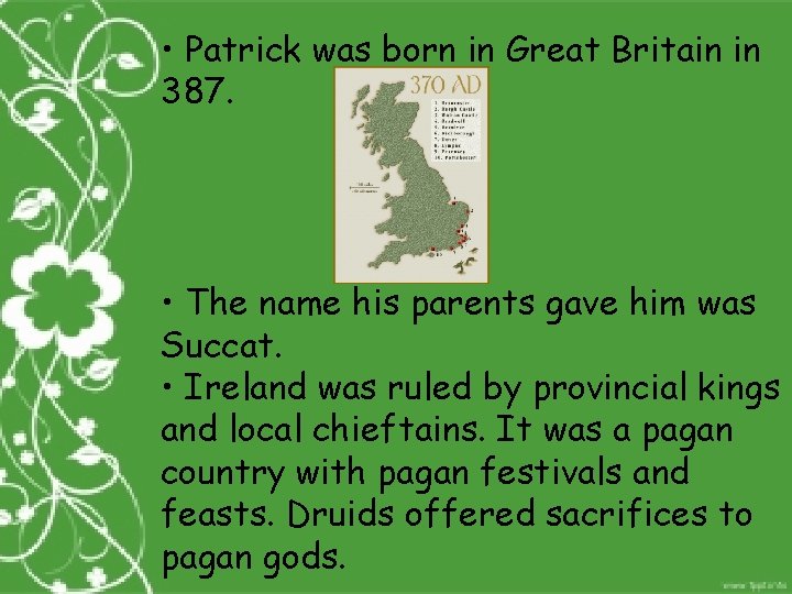  • Patrick was born in Great Britain in 387. • The name his