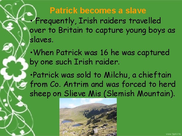 Patrick becomes a slave • Frequently, Irish raiders travelled over to Britain to capture