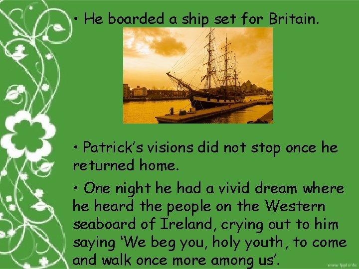  • He boarded a ship set for Britain. • Patrick’s visions did not