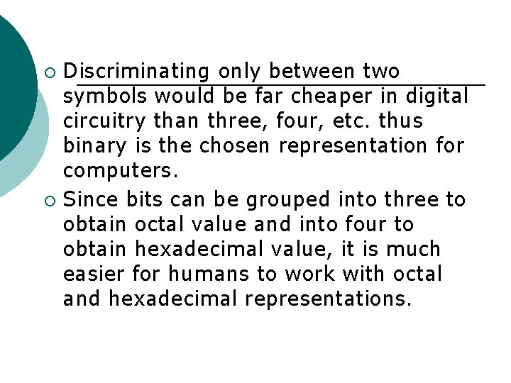 Discriminating only between two symbols would be far cheaper in digital circuitry than three,