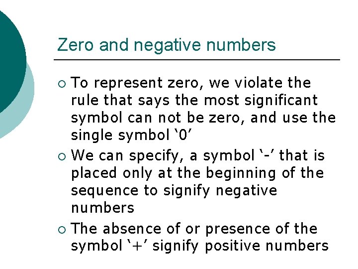 Zero and negative numbers To represent zero, we violate the rule that says the