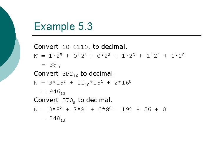 Example 5. 3 Convert 10 01102 to decimal. N = 1*25 + 0*24 +