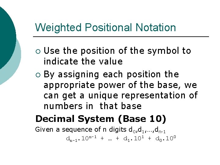 Weighted Positional Notation Use the position of the symbol to indicate the value ¡