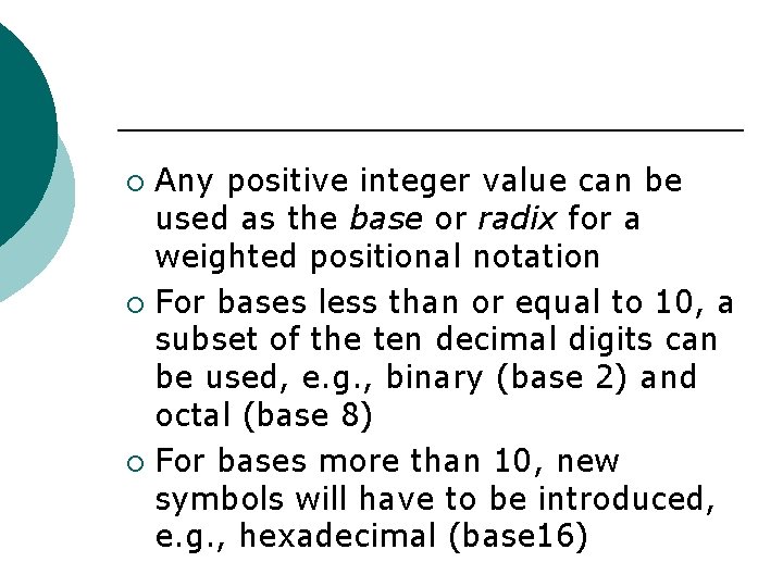 Any positive integer value can be used as the base or radix for a