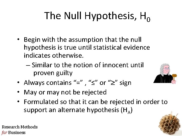 The Null Hypothesis, H 0 • Begin with the assumption that the null hypothesis