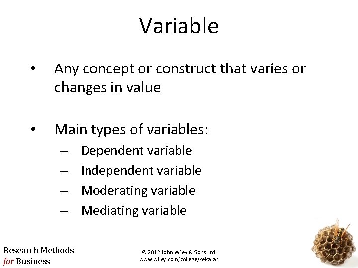Variable • Any concept or construct that varies or changes in value • Main