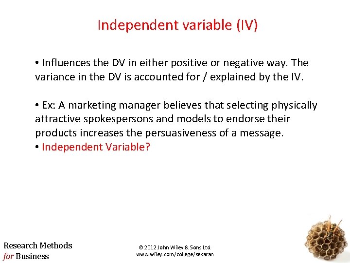 Independent variable (IV) • Influences the DV in either positive or negative way. The