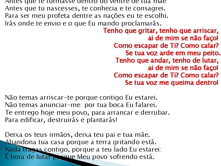 Antes que te formasse dentro do ventre de tua mãe Antes que tu nascesses,