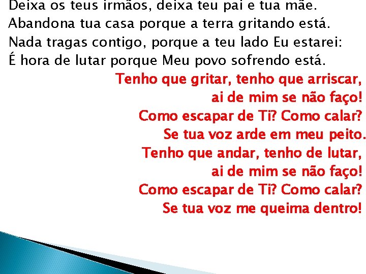 Deixa os teus irmãos, deixa teu pai e tua mãe. Abandona tua casa porque